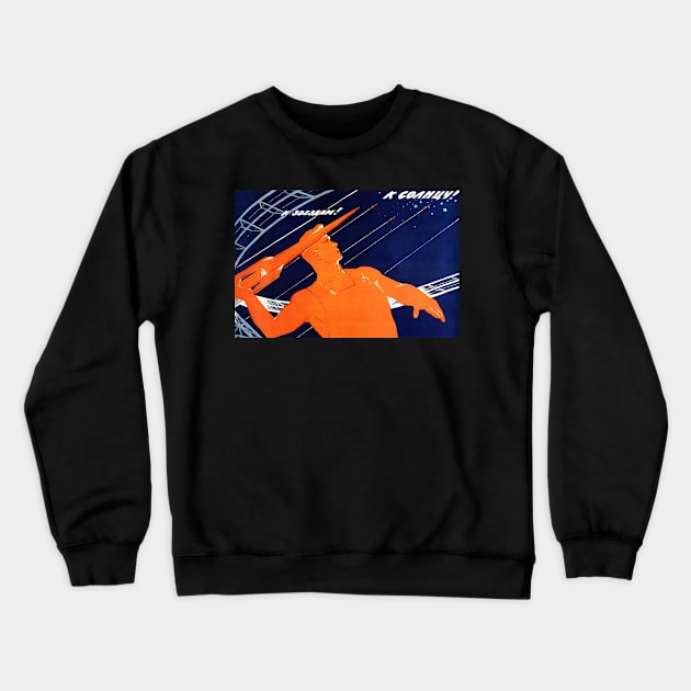 Soviet Space Propaganda Poster USSR Rocket Crewneck Sweatshirt by magazin